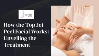 How the Top Jet Peel Facial Works Unveiling the Treatment