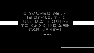 Discover Delhi in Style The Ultimate Guide to Cab Hire and Car Rental