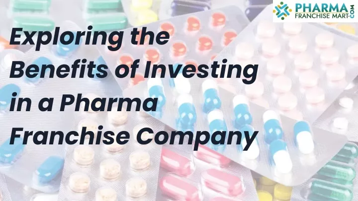 exploring the benefits of investing in a pharma