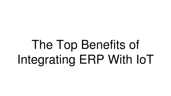 the top benefits of integrating erp with iot