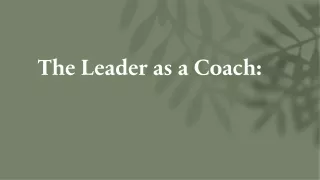The Leader as a Coach Empowering and Developing Others