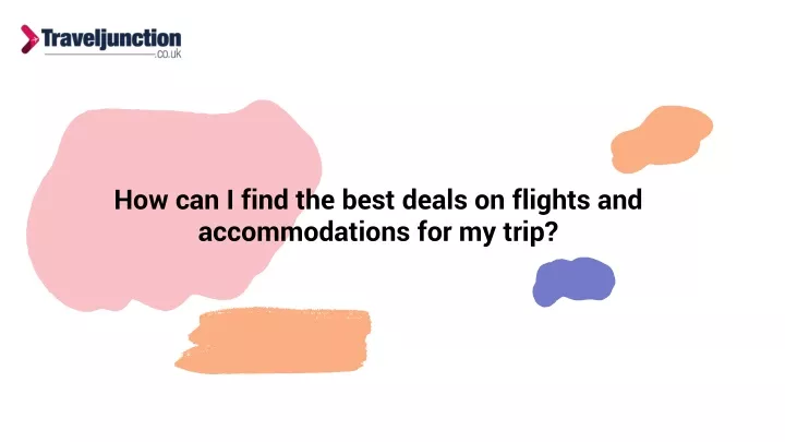 how can i find the best deals on flights and accommodations for my trip