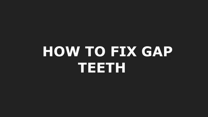 how to fix gap teeth