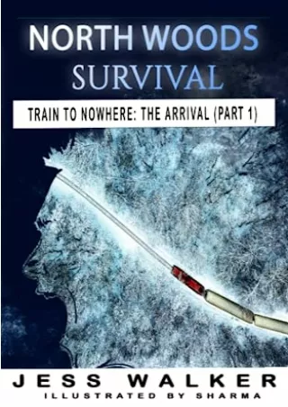 PDF Read Online North Woods Survival: Train to Nowhere: A Wilderness Advent