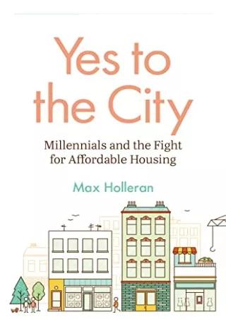 PDF KINDLE DOWNLOAD Yes to the City: Millennials and the Fight for Affordab