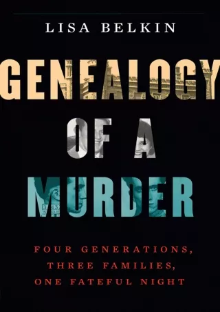 [PDF] DOWNLOAD FREE Genealogy of a Murder: Four Generations, Three Families