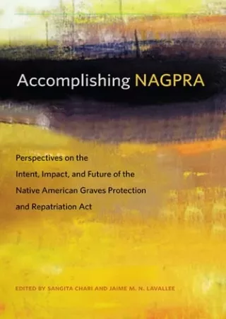 DOWNLOAD [PDF] Accomplishing NAGPRA: Perspectives on the Intent, Impact, an