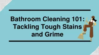 Bathroom Cleaning 101_ Tackling Tough Stains and Grime