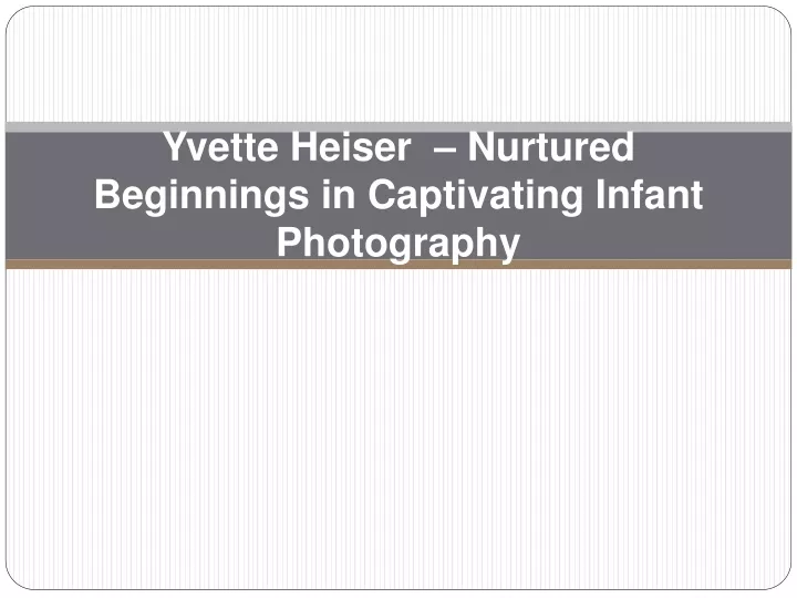 yvette heiser nurtured beginnings in captivating infant photography