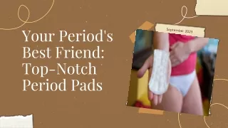 Your Periods Best Friend- Top Notch Period Pads