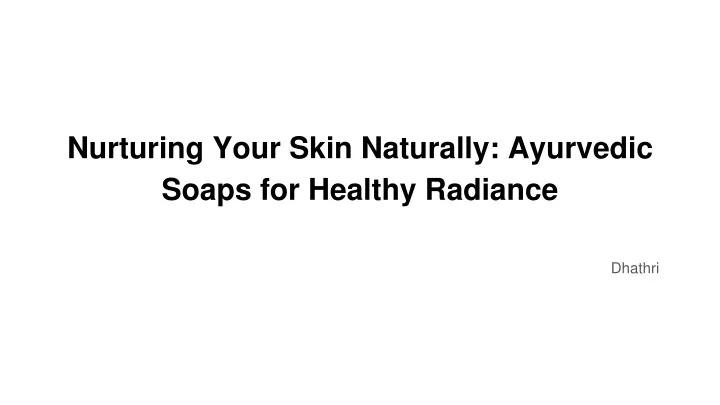 nurturing your skin naturally ayurvedic soaps for healthy radiance
