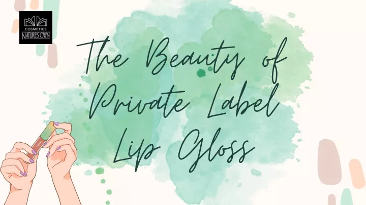 the beauty of private label lip gloss