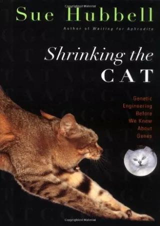 get [PDF] Download Shrinking the Cat: Genetic Engineering Before We Knew About Genes