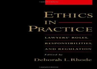 Download Ethics in Practice: Lawyers' Roles, Responsibilities, and Regulation: L