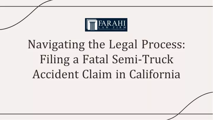 navigating the legal process filing a fatal semi truck accident claim in california