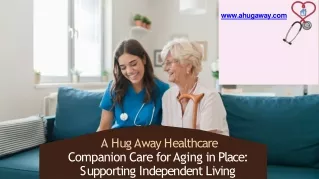 Companion Care for Aging in Place Supporting Independent Living - A Hug Away Healthcare (1)