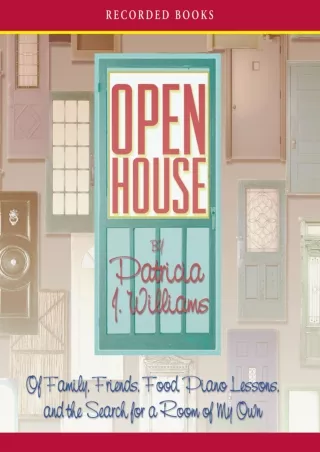 Download Book [PDF] Open House: Of Family, Friends, Food, Piano Lessons, and the Search for a Room