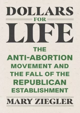 DOWNLOAD/PDF Dollars for Life: The Anti-Abortion Movement and the Fall of the Republican