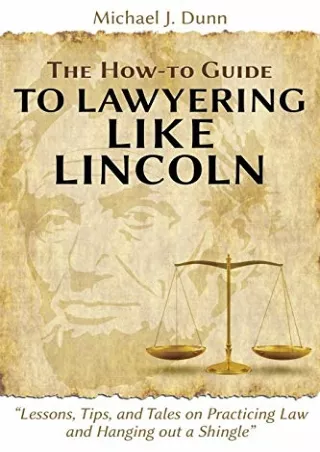 PDF/READ The How-to Guide to Lawyering like Lincoln 'Lessons, Tips, and Tales on