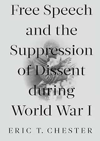 READ [PDF] Free Speech and the Suppression of Dissent During World War I