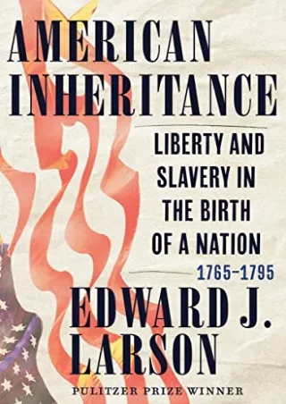 PDF/READ American Inheritance: Liberty and Slavery in the Birth of a Nation, 1765-1795