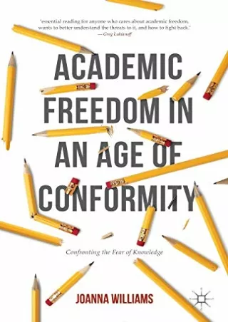 [PDF READ ONLINE] Academic Freedom in an Age of Conformity: Confronting the Fear of Knowledge