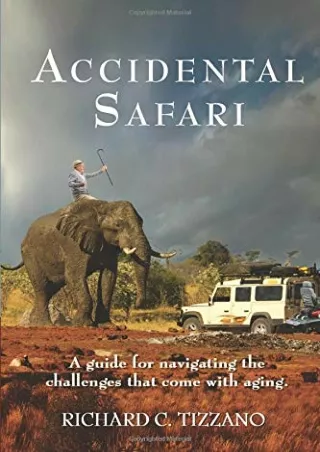 $PDF$/READ/DOWNLOAD Accidental Safari: A guide for navigating the challenges that come with aging