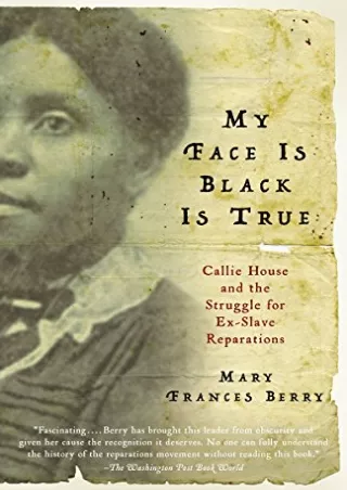 PDF_ My Face Is Black Is True: Callie House and the Struggle for Ex-Slave Reparations