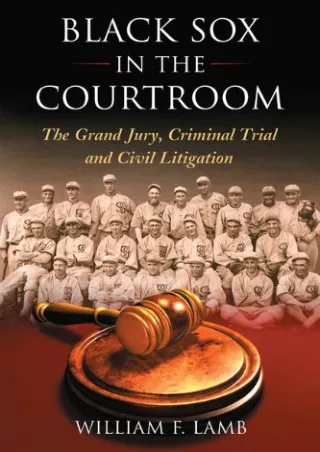 [PDF READ ONLINE] Black Sox in the Courtroom: The Grand Jury, Criminal Trial and Civil Litigation
