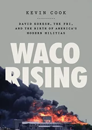 [PDF READ ONLINE] Waco Rising: David Koresh, the FBI, and the Birth of America's Modern Militias