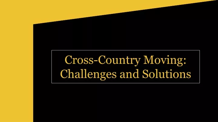 cross country moving challenges and solutions