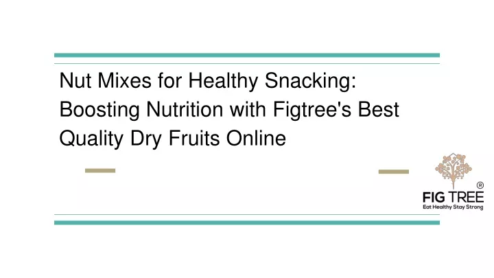 nut mixes for healthy snacking boosting nutrition with figtree s best quality dry fruits online
