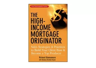 Kindle online PDF The High Income Mortgage Originator full
