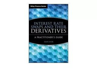 Kindle online PDF Interest Rate Swaps and Their Derivatives A Practitioner s Gui