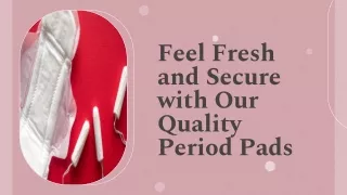Feel Fresh and Secure with Our Quality period Pads