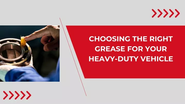 choosing the right grease for your heavy duty