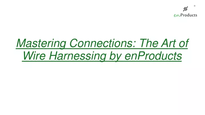 mastering connections the art of wire harnessing by enproducts