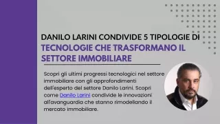 Danilo Larini condivide 5 tipologie di tecnologie che trasformano il settore immobiliare