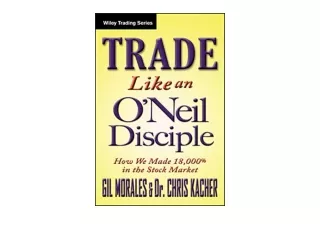 Kindle online PDF Trade Like an O Neil Disciple How We Made 18 000 in the Stock