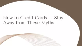 New to Credit Cards – Stay Away from These Myths