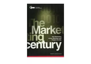 Download The Marketing Century How Marketing Drives Business and Shapes Society