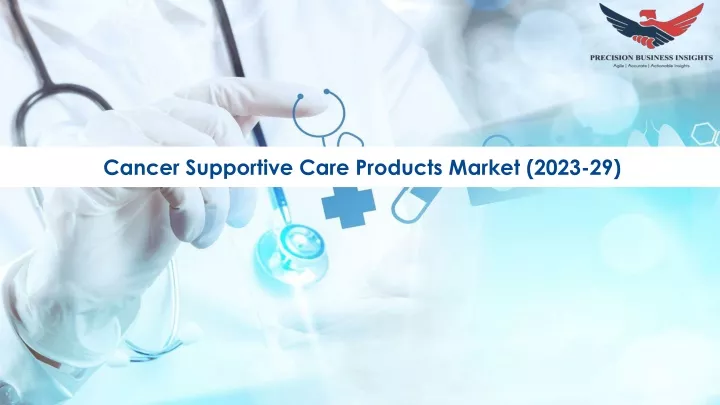 cancer supportive care products market 2023 29