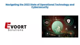 Navigating the 2023 State of Operational Technology and Cybersecurity - ppt