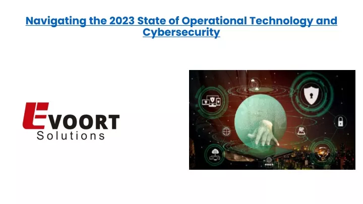 navigating the 2023 state of operational technology and cybersecurity