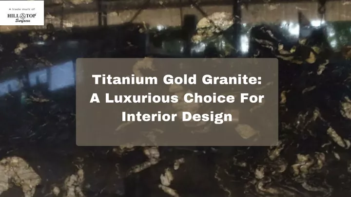 titanium gold granite a luxurious choice