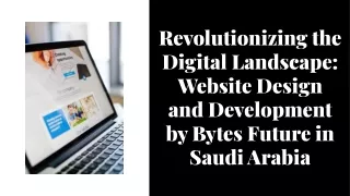 BYTES FUTURE - WEBSITE DESIGNING & DEVELOPMENT COMPANY IN KSA