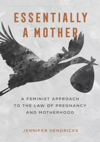 PDF KINDLE DOWNLOAD Essentially a Mother: A Feminist Approach to the Law of