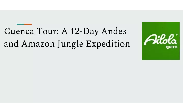 cuenca tour a 12 day andes and amazon jungle expedition