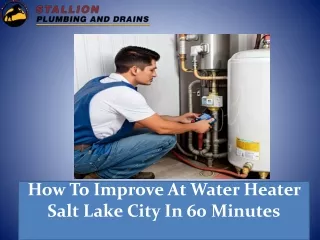 How To Improve At Water Heater Salt Lake City In 60 Minutes
