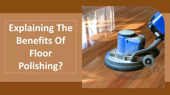 explaining the benefits of floor polishing